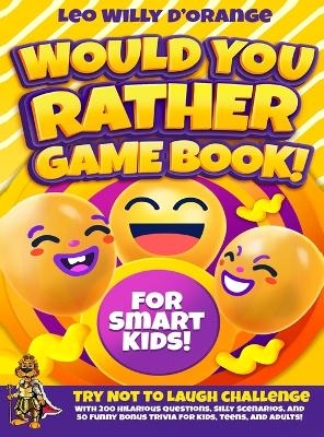 Would You Rather Game Book for Smart Kids! - Leo Willy D'Orange