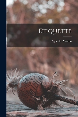 Etiquette - Agnes H Morton