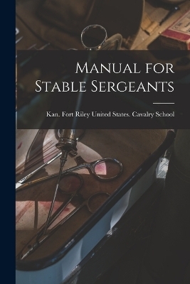 Manual for Stable Sergeants - 