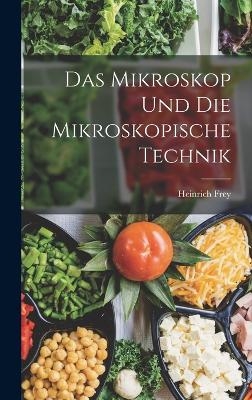 Das Mikroskop Und Die Mikroskopische Technik - Heinrich Frey