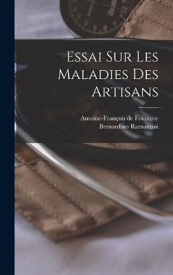 Essai Sur Les Maladies Des Artisans - Bernardino Ramazzini