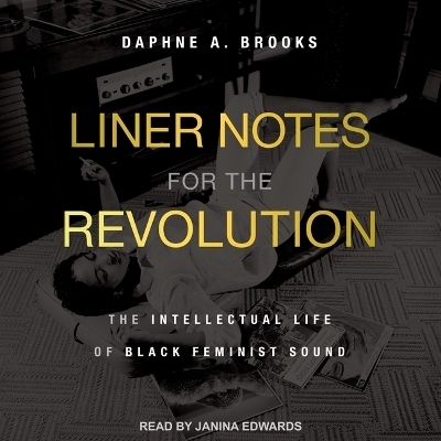 Liner Notes for the Revolution - Daphne A Brooks