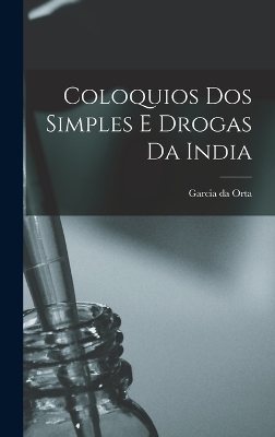 Coloquios dos Simples e Drogas da India - Garcia Da Orta