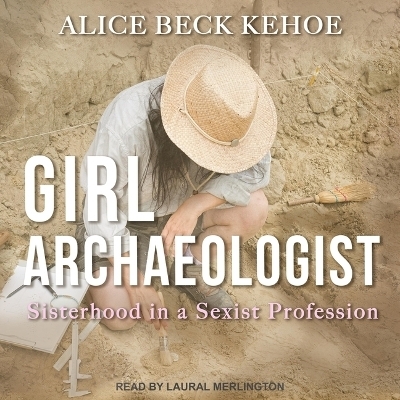 Girl Archaeologist - Alice Beck Kehoe