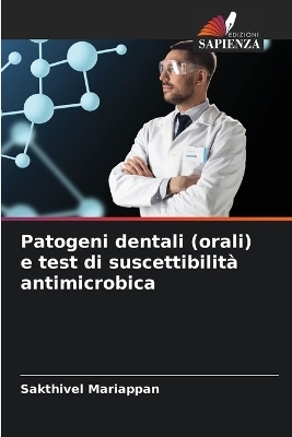 Patogeni dentali (orali) e test di suscettibilità antimicrobica - Sakthivel Mariappan