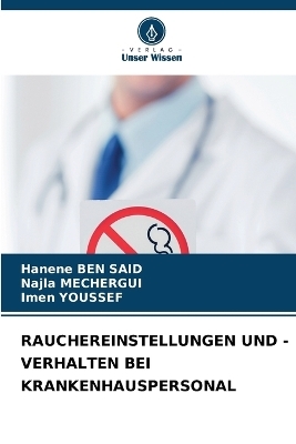 Rauchereinstellungen Und -Verhalten Bei Krankenhauspersonal - Hanene Ben Said, Najla Mechergui, Imen Youssef