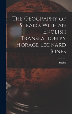 The Geography of Strabo. With an English Translation by Horace Leonard Jones -  Strabo