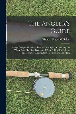 The Angler's Guide - Thomas Frederick Salter