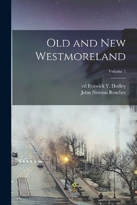 Old and New Westmoreland; Volume 1 - John Newton Boucher