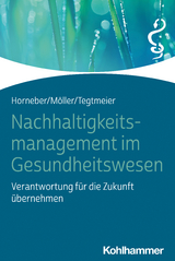 Nachhaltigkeitsmanagement im Gesundheitswesen - Markus Horneber, Claudia Möller, Christine Tegtmeier