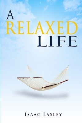A Relaxed Life - Isaac Lasley
