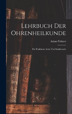 Lehrbuch Der Ohrenheilkunde - Adam Politzer