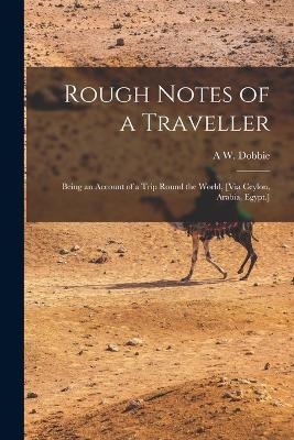 Rough Notes of a Traveller - A W Dobbie