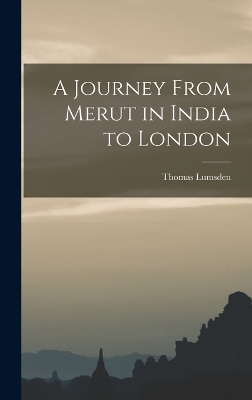 A Journey From Merut in India to London - Thomas Lumsden