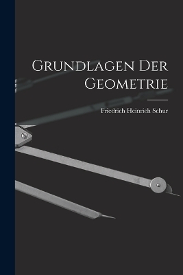 Grundlagen der Geometrie - Friedrich Heinrich Schur