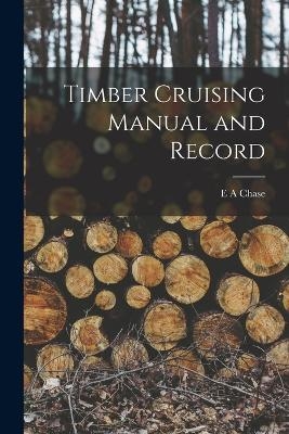 Timber Cruising Manual and Record - E A Chase