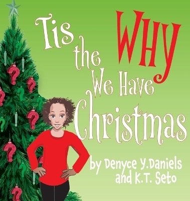 Tis the Why We Have Christmas - Denyce Y Daniels, K T Seto