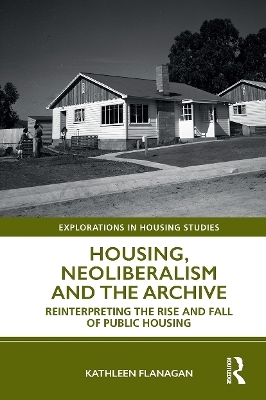 Housing, Neoliberalism and the Archive - Kathleen Flanagan