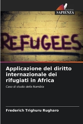 Applicazione del diritto internazionale dei rifugiati in Africa - Frederich Trighuru Rugharo