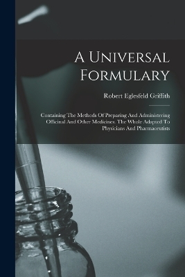A Universal Formulary - Robert Eglesfeld Griffith