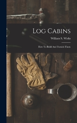 Log Cabins - William S Wicks