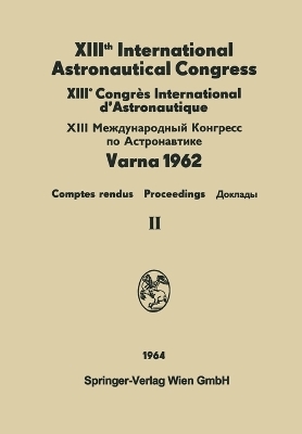 XIIIth International Astronautical Congress Varna 1962 / XIIIe Congr�s International D'Astronautique - 
