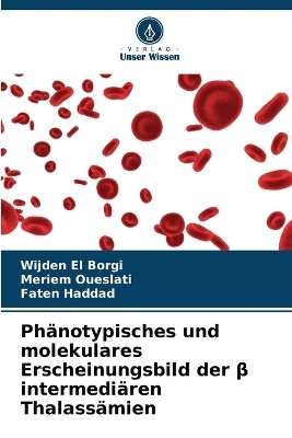 Phänotypisches und molekulares Erscheinungsbild der β intermediären Thalassämien - Wijden El Borgi, Meriem Oueslati, Faten Haddad