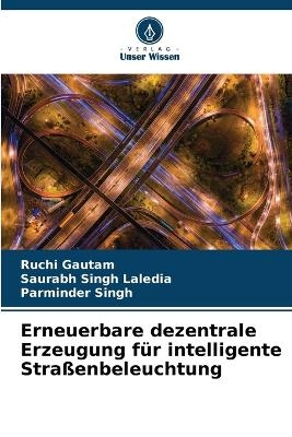 Erneuerbare dezentrale Erzeugung für intelligente Straßenbeleuchtung - Ruchi Gautam, Saurabh Singh Laledia, Parminder Singh