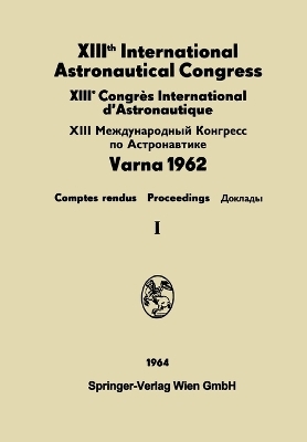 XIIIth International Astronautical Congress / XIII�me Congr�s International d'Astronautique / XIII Международный конгресс Πo - 