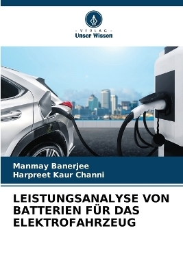 Leistungsanalyse Von Batterien Für Das Elektrofahrzeug - Manmay Banerjee, Harpreet Kaur Channi