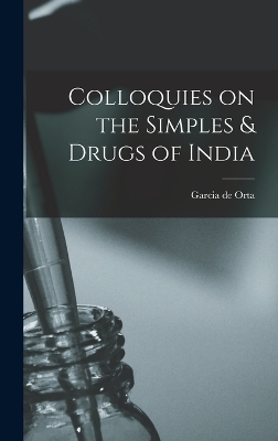 Colloquies on the Simples & Drugs of India - Garcia De Orta