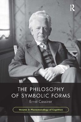 The Philosophy of Symbolic Forms, Volume 3 - Ernst Cassirer
