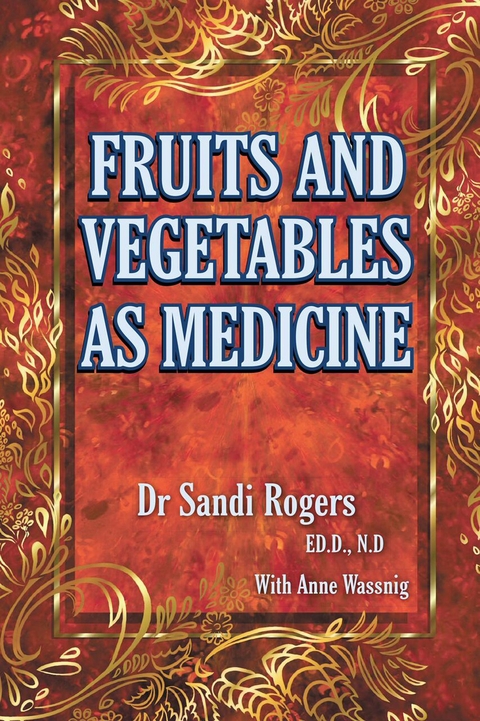 Fruit and Vegetables as Medicine -  Sandi Rogers,  Anne Wassnig