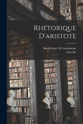 Rhétorique D'aristote -  Aristotle, Anaximène de Lampsaque