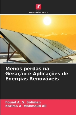 Menos perdas na Geração e Aplicações de Energias Renováveis - Fouad A S Soliman, Karima A Mahmoud Ali