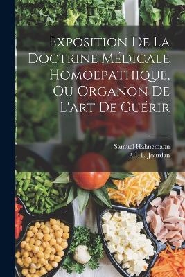 Exposition De La Doctrine Médicale Homoepathique, Ou Organon De L'art De Guérir - Samuel Hahnemann, A J L Jourdan