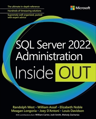 SQL Server 2022 Administration Inside Out - Randolph West, William Assaf, Elizabeth Noble, Meagan Longoria, Joseph D'Antoni