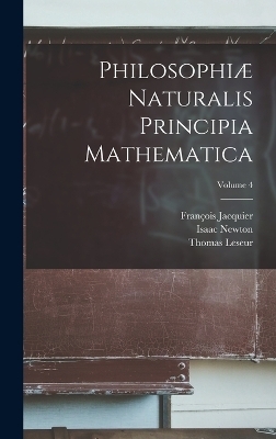 Philosophiæ naturalis principia mathematica; Volume 4 - Isaac Newton, François Jacquier, Thomas Leseur