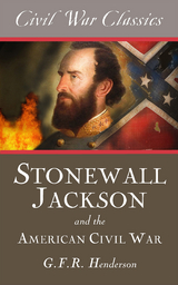 Stonewall Jackson and the American Civil War (Civil War Classics) -  G.F.R. Henderson