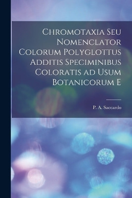 Chromotaxia seu Nomenclator colorum polyglottus additis speciminibus coloratis ad usum botanicorum e - Saccardo P a (Pier Andrea)