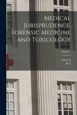 Medical Jurisprudence, Forensic Medicine and Toxicology; Volume 1 - R a 1846-1915 Witthaus, Tracy C B 1855 Becker