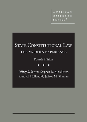 State Constitutional Law - Jeffrey S. Sutton, Stephen R. McAllister, Randy J. Holland, Jeffrey M. Shaman