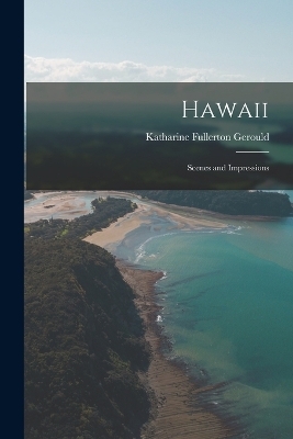 Hawaii; Scenes and Impressions - Katharine Fullerton Gerould