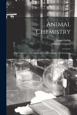 Animal Chemistry - William Gregory, Justus Liebig