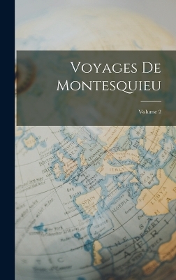 Voyages De Montesquieu; Volume 2 -  Anonymous