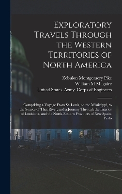 Exploratory Travels Through the Western Territories of North America - Zebulon Montgomery Pike, William M Maguire