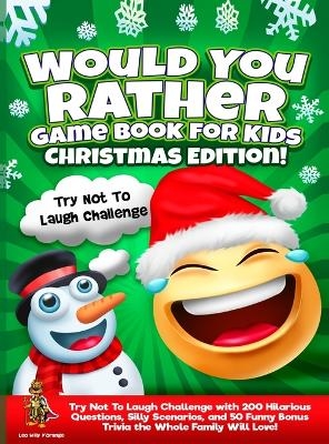 Would You Rather Game Book for Kids Christmas Edition! - Leo Willy D'Orange