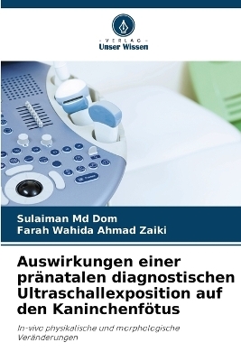 Auswirkungen einer pr�natalen diagnostischen Ultraschallexposition auf den Kaninchenf�tus - Sulaiman Dom, Farah Wahida Ahmad Zaiki