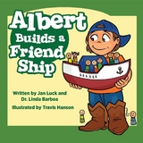 Albert Builds a Friend Ship - Jan Luck, Dr. Linda Barboa