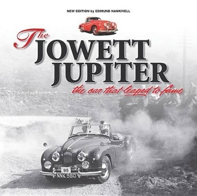 The Jowett Jupiter - The Car That Leaped to Fame - Edmund Nankivell